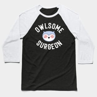 Owlsome Surgeon Pun - Funny Gift Idea Baseball T-Shirt